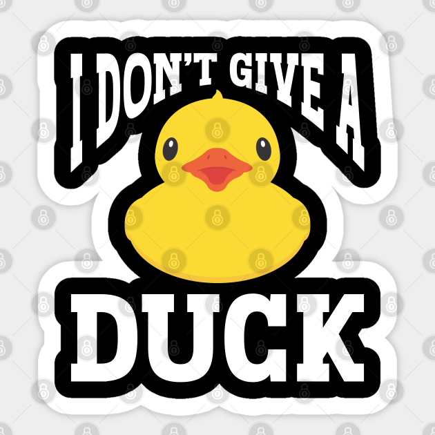 Duck Off I Dont Give A Duck Duck Off Sticker TeePublic